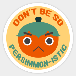 Don't Be So Persimmon-istic! (You Pessimist) Fruit Pun Sticker